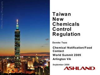 Taiwan  New  Chemicals Control Regulation Dereke Tsao Chemical Notification/Food Contact  World Summit 2009 Arlington VA September 2009 