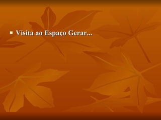 Visita ao Espaço Gerar... 