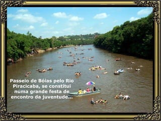 Passeio de Bóias pelo Rio Piracicaba, se constitui numa grande festa de encontro da juventude... 