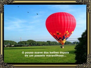 O pouso suave dos balões depois de um passeio maravilhoso... 