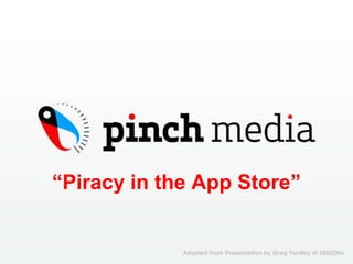 “Piracy in the App Store” Adapted from Presentation by Greg Yardley at 360|iDev 