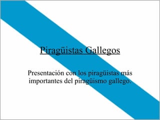 Piragüistas Gallegos Presentación con los piragüistas más importantes del piragüismo gallego. 