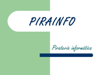 PIRAINFO Piratería informática 
