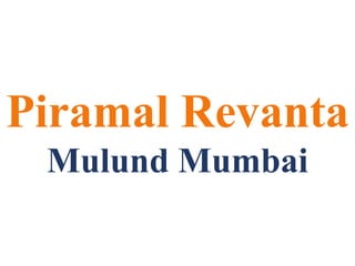 Piramal Revanta
Mulund Mumbai
 