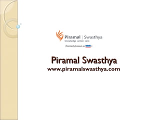 Piramal SwasthyaPiramal Swasthya
www.piramalswasthya.com
 