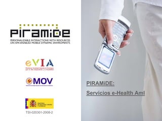 PIRAMiDE:
                    Servicios e-Health AmI


TSI-020301-2008-2
 