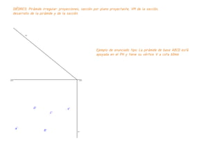 Pirámide irregular en diédrico. Intersección con plano proyectante, sección, verdadera magnitud y desarrollo