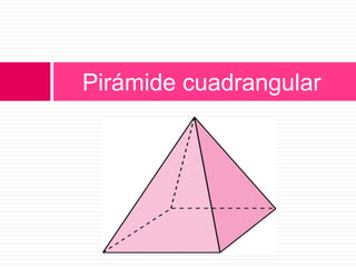 Pirámide cuadrangular
 