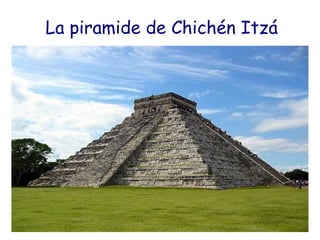 La piramide de Chichén Itzá
 