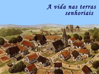 A vida nas terras senhoriais   