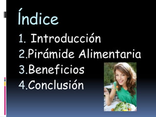 ĺndice IntroducciónPirámide AlimentariaBeneficiosConclusión