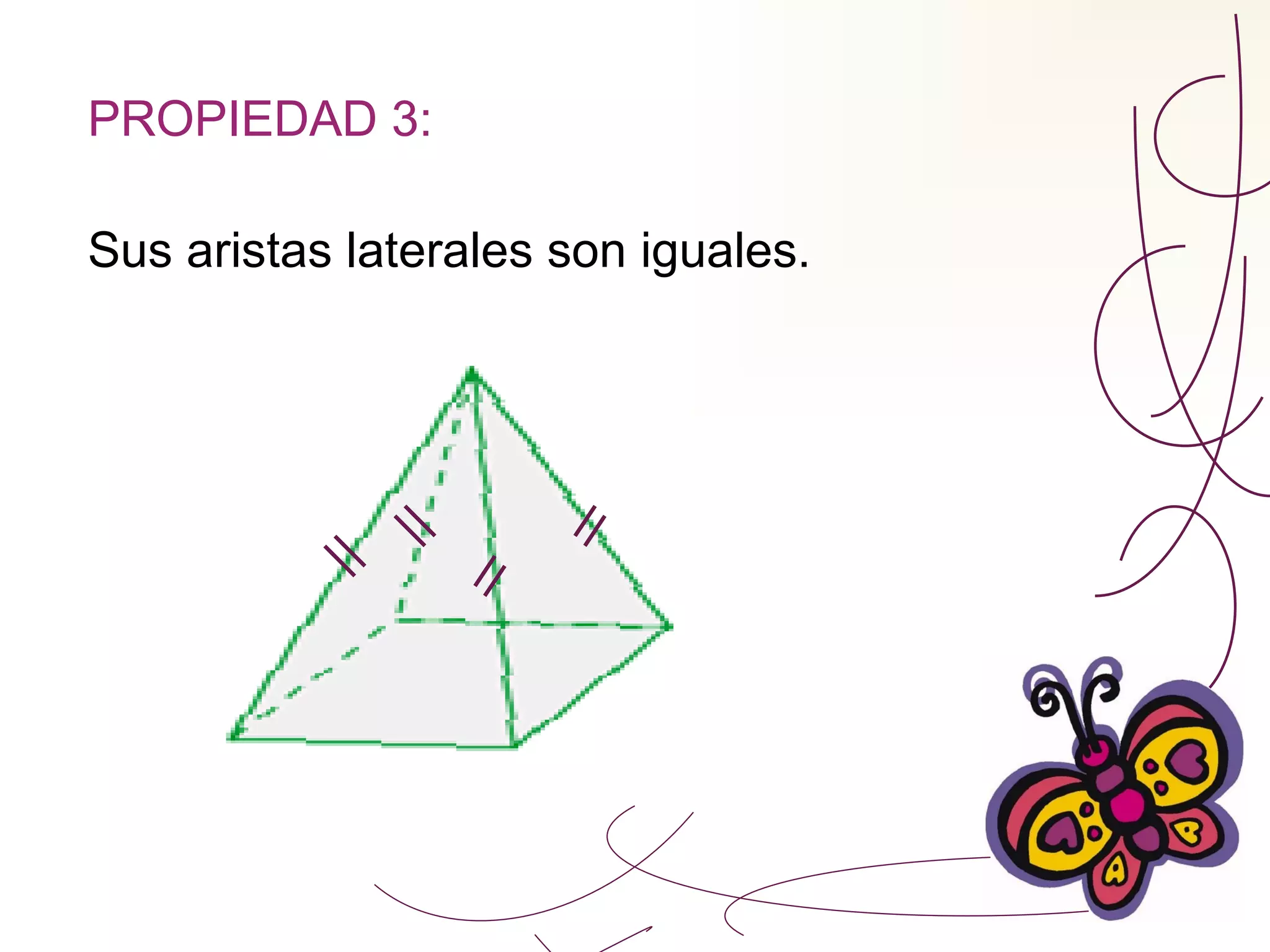 PROPIEDAD 3: Sus aristas laterales son iguales. 