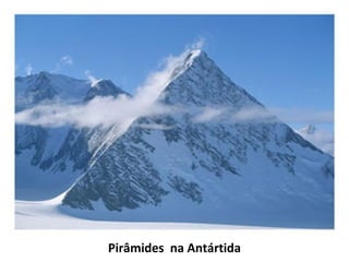 Pirâmides na Antártida 
 