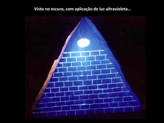 Visto no escuro, com aplicação de luz ultravioleta… 
 