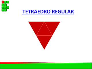 TETRAEDRO REGULAR
 