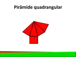 Pirâmide quadrangular
 