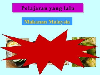 Pelajaran yang lalu Makanan Malaysia 