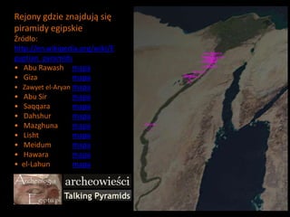 Rejony gdzie znajdują się piramidy egipskie Źródło: http://en.wikipedia.org/wiki/Egyptian_pyramids ,[object Object]