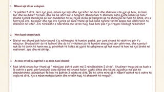 1. Mbani një ditar ushqimi.
• Të paktën 5 ditë, deri një javë, mbani një laps dhe një letër në dorë dhe shkruani cdo gjë që hani, sa hani,
kur dhe ku duhet t’a hani, dhe më kë ishit kur e hëngrët. Mundohuni ti shkruani këto gjatë kohës që hani/
shumë njerëz mendojnë se kur mundohen të kujtojnë dicka që hengrën që ta shënojnë në fund të ditës, ato e
harrojnë ato. Ka pasur dhe nga ato njerëz që kanë thënë që nuk kanë ngrënë vetëm sepse nuk dëshironin ta
shënonin në letër. Jini tërësisht e ndershme me veten tuaj. Nuk keni pse t’ja tregoni ndokujt rezultatet
2. Mos hani shumë pak
• Dietat me shumë pak kalori,mund t’ju ndihmojnë të humbni peshë, por janë shumë të vështira për t’u
mbajtur. Gradualisht do të lodheni dhe do të irritoheni,do të humbni energjinë për ushtrime, dhe njerëzit
nuk do të donin të hanin me ju përshkak të listës së gjatë të ushqimeve që nuk mund të hani në një drekë në
restorant, apo dhe në shtëpi.
3. As mos rrini pa ngrënë e as mos hani shumë
• Nuk ishtë shaka kur thanë që ” mëngjesi është vakti më I rëndësishëm I ditës”. Studimet tregojnë se kush e
lë vaktin e parë, përfundojnë duke ngrënë më shumë kalori gjatë ditës dhe bëjnë zgjedhje më pak të
shëndetshme. Mundohuni të hani të paktën 3 vakte në ditë. Do të ishte mirë që ti ndanit vaktet në 6 vakte të
vogla në ditë, kjo e mban metabolizmin dhe nivelin tuaj të sheqerit të rregullt.
 