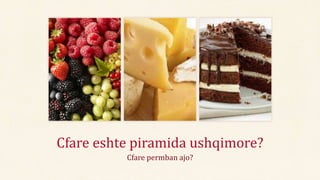 Cfare permban ajo?
Cfare eshte piramida ushqimore?
 