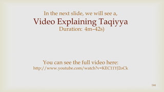 144<br />In the next slide, we will see a,<br />Video Explaining Taqiyya<br />(Duration:4m–42s)<br />You can see the full ...