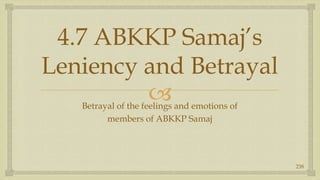 4.7 ABKKP Samaj’sLeniency and Betrayal,[object Object],Betrayal of the feelings and emotions of ,[object Object],members of ABKKP Samaj,[object Object],238,[object Object]