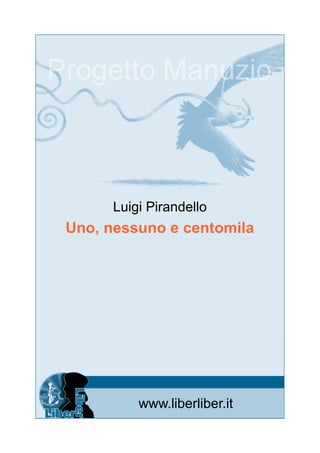 Luigi Pirandello
Uno, nessuno e centomila
www.liberliber.it
 