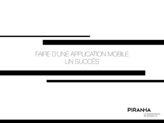 FAIRE D’UNE APPLICATION MOBILE
          UN SUCCÈS
 