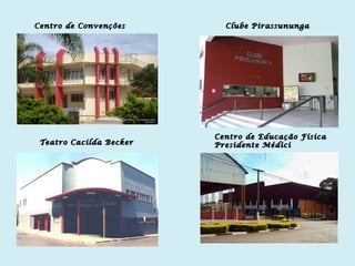 Centro de Convenções Teatro Cacilda Becker Centro de Educação Física Presidente Médici Clube Pirassununga 