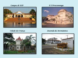 Campus de USP        E E Pirassununga




Cidade da Criança   Fazenda da Aeronáutica
 