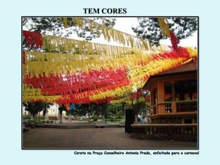 TEM CORES




Coreto na Praça Conselheiro Antonio Prado, enfeitada para o carnaval
 