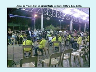 Alunos do Projeto Guri em apresentação no Centro Cultural Dona Belila.
 