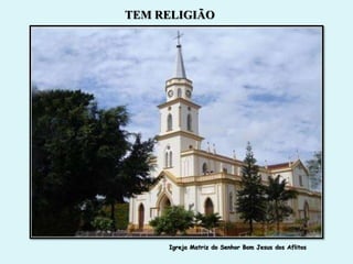 TEM RELIGIÃO




     Igreja Matriz do Senhor Bom Jesus dos Aflitos
 