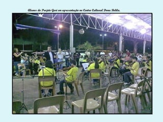 Alunos do Projeto Guri em apresentação no Centro Cultural Dona Belila.
 