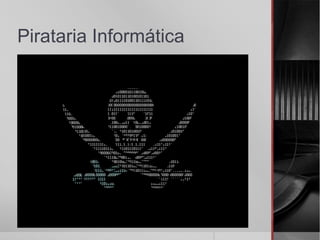 Pirataria Informática
 