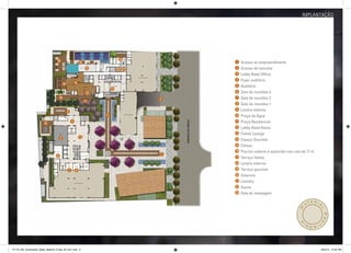 implantação




                                      20                                               23
                                                                 16                               1 Acesso ao empreendimento
                                                                       15             22 21       2 Acesso de veículos
                                                                                                  3 Lobby Batel Office
                                                                                                  4 Foyer auditório
                                               19           14
                                                                                                  5 Auditório
                                                                                 12
                                                                       13                         6 Sala de reuniões 3
                                          18                                                  2   7 Sala de reuniões 2
                                                                      17
                                                                                                  8 Sala de reuniões 1
                                                                                                  9 Lareira externa
                                                    9
                                                                            11                    10 Praça da Água
                                                        4                                         11 Praça Residencial
                           10
                                                                                                  12 Lobby Batel Home
                                                                                                  13 Festas Lounge
                                          5                      3
                                                                                                  14 Espaço Gourmet
                                                                                                  15 Fitness
                                                                                                  16 Piscina coberta e aquecida com raia de 17 m
                                      6                                                       1
                                                                                                  17 Terraço festas
                                                                                                  18 Lareira externa
                                                    7       8                                     19 Terraço gourmet
                                                                                                  20 Solarium
                                                                                                  21 Laundry
                                                                                                  22 Sauna
                                                                                                  23 Sala de massagem

                                                                                                                                               eria
                                                                                                                                          at




                                                                                                                                      M



                                                                                                                                                    l
                                                                                                                                                        Pro
                                                                                                                                        o
                                                                                                                                                   vi
                                                                                                                                          sóri




27719_005_Goldszetein_Batel_Material_Pirata_29.7x21.indd 6                                                                                              8/20/12 10:40 PM
 