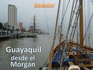 Ecuador Guayaquil desde el Morgan 