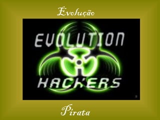 Evolução




Pirata
 