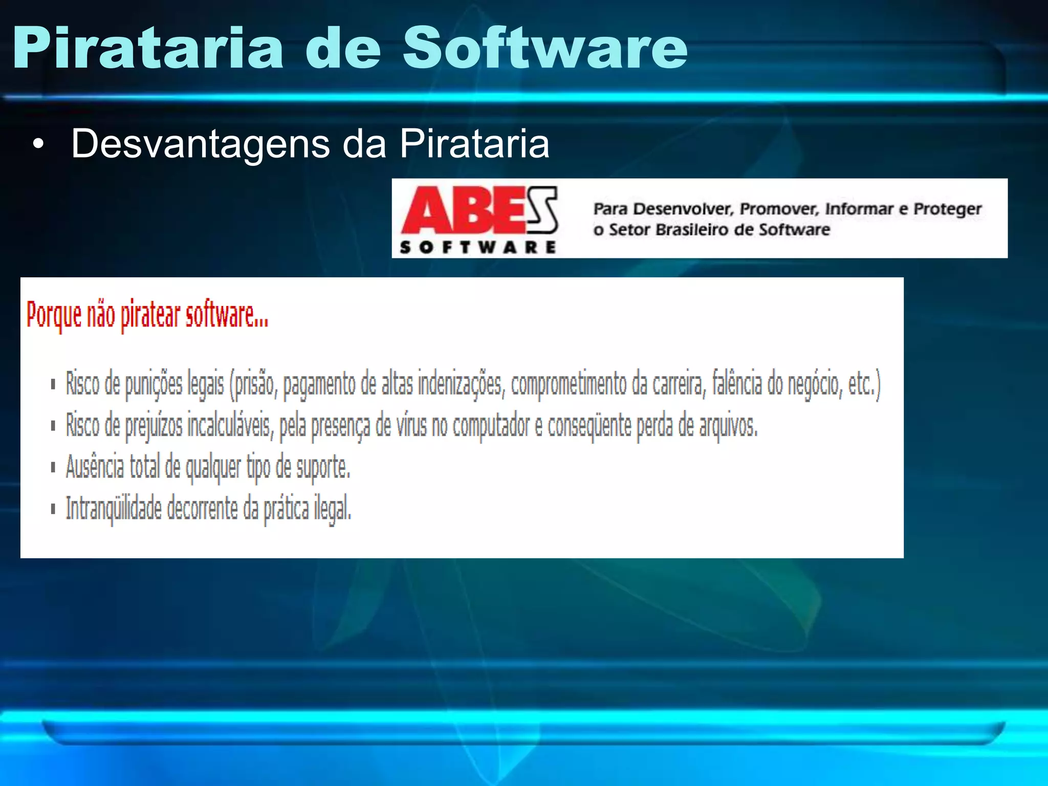Pirataria de Software
• Desvantagens da Pirataria
 