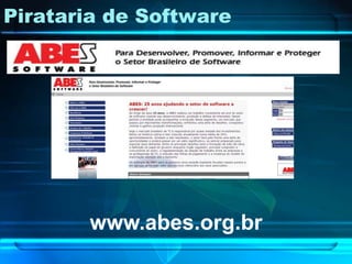 Pirataria de Software




       www.abes.org.br
 