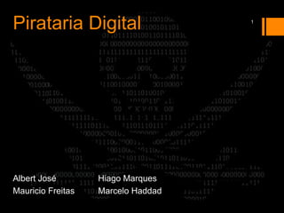 Pirataria Digital                   1




Albert José        Hiago Marques
Mauricio Freitas   Marcelo Haddad
 