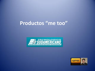 Productos “me too”
 