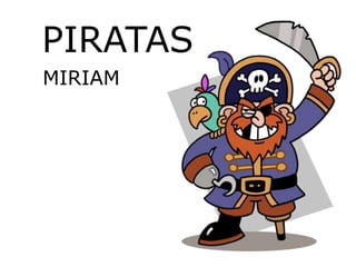 PIRATAS
MIRIAM
 