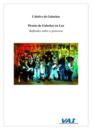 Coletivo de Galochas
Piratas de Galochas na Luz
Reflexões sobre o processo
 