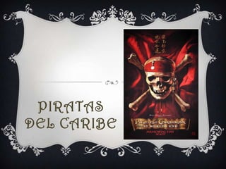 PIRATAS
DEL CARIBE
 