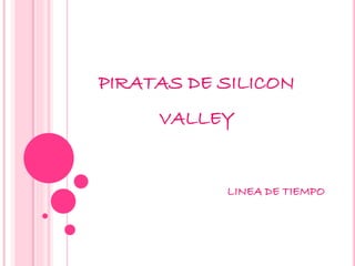 PIRATAS DE SILICON
VALLEY
LINEA DE TIEMPO
 