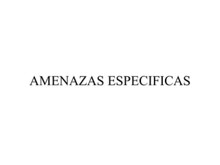 AMENAZAS ESPECIFICAS 