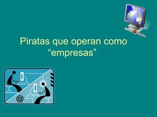 Piratas que operan como “empresas”  
