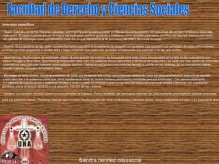 Sand ra benitez cassaccia Facultad de Derecho y Ciencias Sociales Amenazas específicas - Spam. Esta es una de las maneras utilizadas con más frecuencia para acceder a millones de computadoras con discursos de ventas o enlaces a sitios web maliciosos. El spam continúa siendo el mayor vehículo para distribuir gusanos y malwares como también para cerrar el tráfico de Internet. Asombrosamente,  180 billones de mensajes spam son enviados cada día, lo que representa el 90 por ciento del tráfico de e-mail mundial.  - Worms. El surgimiento de las redes sociales ha hecho más fácil el lanzamiento de ataques con gusanos. Los usuarios que participan de estas comunidades  en línea son más propensos a apretar links y bajar contenido que creen son enviados por personas que conocen y en las que confían.  - Spamdexing. Muchos tipos de empresas utilizan la optimización de motores de búsqueda para estar mejor posicionados en la lista de los buscadores que lideran Google y otros sitios. Spamdexing empaqueta sitios web con palabras claves relevantes o términos de búsqueda y es cada vez más usado por criminales cibernéticos para disfrazar malware como software legítimo. Debido a que tantos consumidores tienden a confiar en los rankings de los buscadores líderes, pueden bajarse paquetes de software falsos.  - Mensajes de texto scams. Desde el comienzo de 2009, por lo menos dos o tres campañas han aparecido cada semana amenazando dispositivos móviles. Cisco describe a la audiencia móvil que crece rápidamente como la “nueva frontera para fraude irresistible para los criminales”. Con aproximadamente 4,1 billones de suscripciones a teléfonos móviles a nivel mundial, un criminal puede armar una red extraordinariamente amplia y terminar con una buena  ganancia aún si el ataque alcanza a una pequeña fracción de las víctimas.  - Insiders. La recesión mundial causó muchas pérdidas de trabajos. Como resultado, las amenazas internas son una creciente preocupación para las empresas  para los próximos meses. Personas internas que cometen fraude pueden ser tanto contratadas o terceras partes, como empleados actuales o ya fuera de la empresa.   