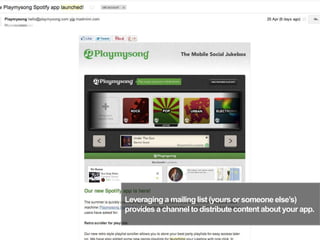 Leveraging a mailinglist (yours or someone else’s)
provides a channel to distributecontent about your app.
14
 